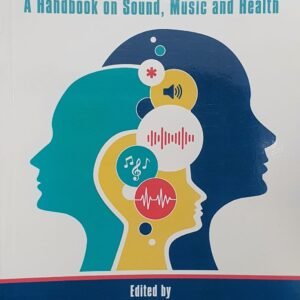 In Sound Health – A Handbook on Sound, Music and Health by Alexander Thomas, Ramesh A., and Deepak Alexander – 1st Edition 2022
