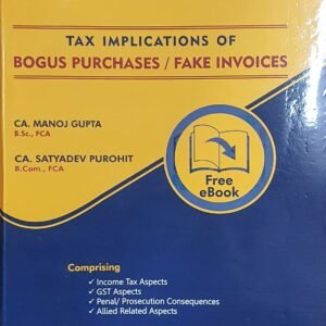 Tax Implications of Bogus Purchases or Fake Invoices by CA Manoj Gupta and CA Satyadev Purohit – 2023 Edition