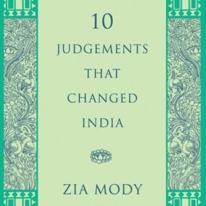 10 Judgements That Changed India by  Zia Mody