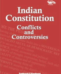 INDIAN CONSTITUTION CONFLICTS AND CONTROVERSIES BY Subhash C Kashyap