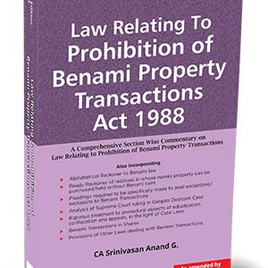 Law Relating to Prohibition of Benami Property Transactions Act 1988 by Srinivasan Anand G – 6th Edition April’2023