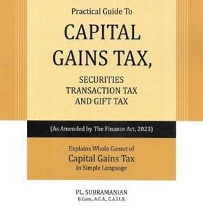 A Practical Guide to Capital Gains Tax, Securities Transaction Tax and Gift Tax by PL. Subramanian – 19th Edition 2023