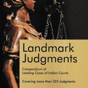 Landmark Judgments Compendium of Leading Cases of Indian Courts by Anshul Jain – 3rd Edition 2023