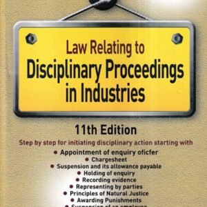 Law Relating to Disciplinary Proceedings in Industries by H L Kumar – 11th Edition 2023