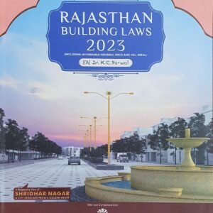 Rajasthan Building Laws (including affordable Housing, RIICO & Hill Areas) by Dr. K. C. Parwal – Edition 2023
