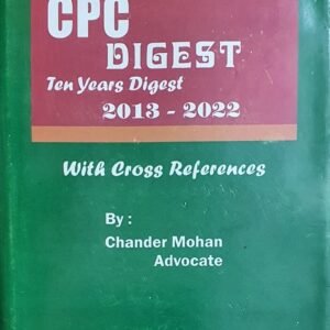 CPC Digest (2013-2022) by Chander Mohan – Edition 2023