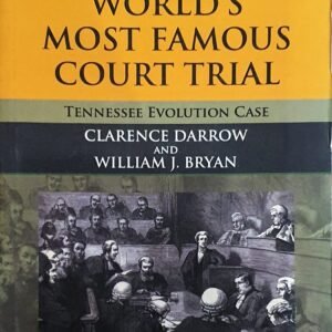 THE WORLD’S MOST FAMOUS COURT TRIAL (TENNESSEE EVOLUTION CASE) by Clarence Darrow and William J Bryan – Edition 2023