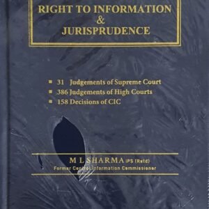 RIGHT TO INFORMATION & JURISPRUDENCE by M L Sharma – Revised Edition 2023