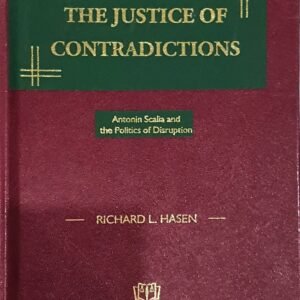 The Justice of Contradictions (Antonin Scalia & The Politics of Disruption) by Richard L. Hasen – Edition 2023