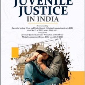 Law of Juvenile Justice in India, covering – The Juvenile Justice (Care and Protection of Children) Act, 2015 by Malik- 3rd Edition 2023