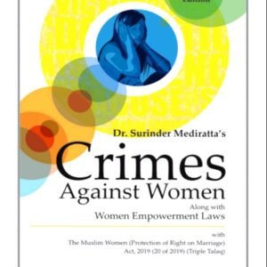 Crimes Against Women and the Law with The Muslim Women (Protection of Rights on Marriage) Act, 2019 (20 of 2019) (Triple Talaq) with POCSO (Amendment) Act, 2019 (25 of 2019) by Dr. Surinder Mediratta – 3rd Edition Reprint 2023