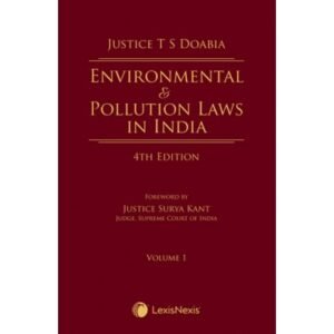 Lexis Nexis’s Environmental & Pollution Laws in India by Justice T S Doabia – 4th Edition 2023