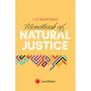 Lexis Nexis’s Handbook of Natural Justice by U N Ananthan – 1st Edition 2023
