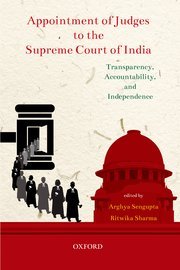 Appointment of Judges to the Supreme Court of India (Transparency, Accountability & Independence) by Arghya Sengupta and Ritwika Sharma – Edition 2018