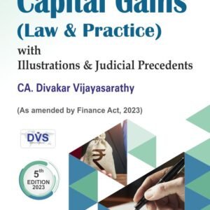 CAPITAL GAINS (Law & Practice) with Illustrations & Judicial Precedents by CA. Divakar Vijayasarathy – 5th Edition 2023