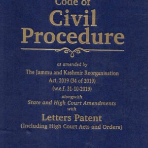 Code of Civil Procedure as amended by The Jammu and Kashmir Reorganisation Act, 2019 alongwith State and High Court Amendments with Letter Patents (Including High Court Acts and Order) – Edition 2023