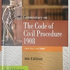 Commentary on The Code of Civil Procedure 1908 (Set of 4 Vols.) by John Woodroffe and Ameer Ali – 8th Edition 2023