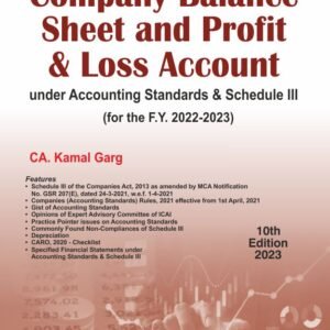 Company Balance Sheet and Profit & Loss Account under Accounting Standards & Schedule III (for the F. Y. 2022-2023) by CA. Kamal Garg – 10th Edition 2023