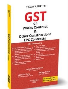 GST on Works Contract & Other Construction or EPC Contracts by Sudipta Bhattacharjee – 9th Edition 2023