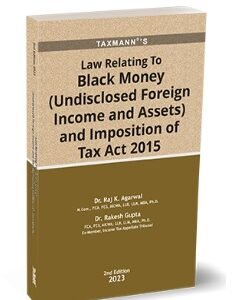 Law Relating to Black Money (Undisclosed Foreign Income and Assets) and Imposition of Tax Act 2015 by Raj K. Agarwal and Rakesh Gupta – 2nd Edition 2023
