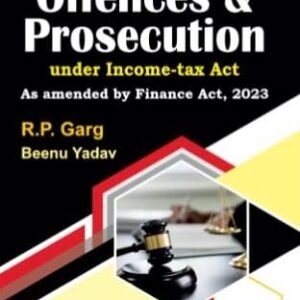 Bharat’s Offences & Prosecution under Income-tax Act by R.P. Garg – 1st Edition 2023