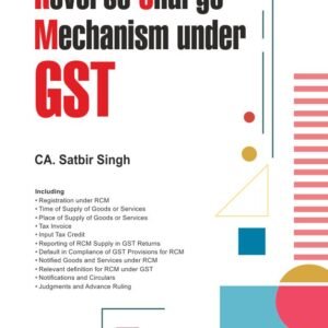 Reverse Charge Mechanism under GST by Satbir Singh – 2nd Edition 2023