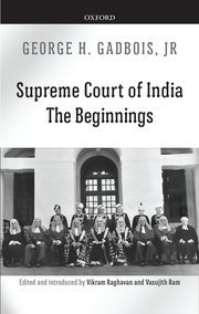 Supreme Court of India The Beginnings by George H. Gadbois, Jr. – Edition 2017