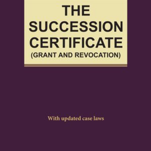 Whitesmann’s THE SUCCESSION CERTIFICATE (GRANT AND REVOCATION) With updated case laws