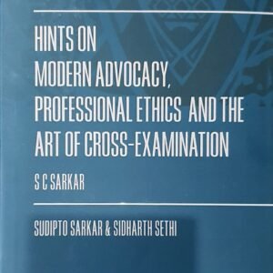 Hints on Modern Advocacy, Professional Ethics and The Art of Cross-Examination by S C Sarkar – 6th Edition 2023
