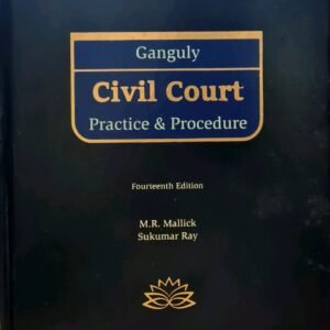 Ganguly’s Civil Court Practice & Procedure by M R Mallick, Sukumar Ray