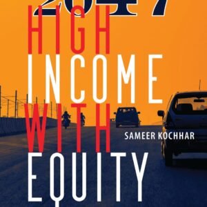 India 2047-High Income With Equity by Sameer Kochhar – 1st Edition 2023