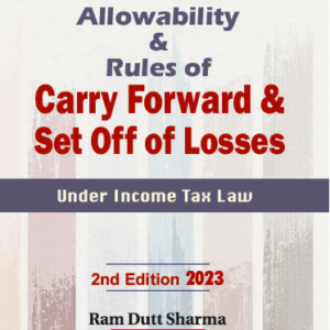 Commercial’s Allowability And Rule of Carry Forward And Set Off of Losses by Ram Dutt Sharma – 2nd Edition 202