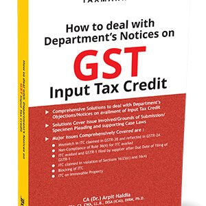 How to Deal with Department’s Notices on GST Input Tax Credit by Arpit Haldia – Edition 2023