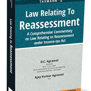 Law Relating to Reassessment by D.C. Agrawal, Ajay Kumar Agrawal – 3rd Edition 2023