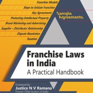 Franchise Laws in India – A Practical Handbook by Rohit Pradhan Brahmakrit & Rao Gadela – Edition 2023