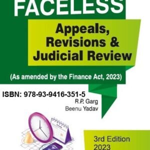 FACELESS Appeals, Revisions & Judicial Review by R P Garg and Beenu Yadav – 3rd Edition 2023