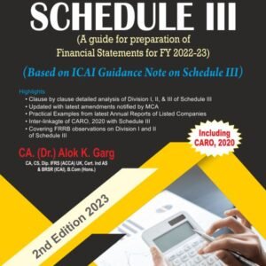 Treatise on Schedule III (A guide for preparation of Financial Statements) by CA. (Dr.) Alok K. Garg – 2nd Edition 2023