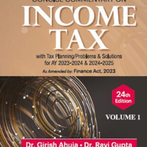 Concise Commentary on Income Tax by Dr. Girish Ahuja & Dr. Ravi Gupta (Set of 2 Vols.) – 24th Edition 2023