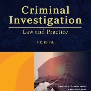 Criminal Investigation – Law & Practice By S.K. Pathak