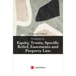 Textbook on Equity, Trusts, Specific Relief, Easements and Property Law by Dr Souvik Chatterji – Edition 2023