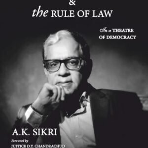 Constitutionalism and the Rule of Law: In a Theatre of Democracy by Justice A K Sikri