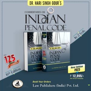 COMMENTARIES ON INDIAN PENAL CODE by Dr. Hari Singh Gour (Set of 2 Vols.) – 16th Edition 2023