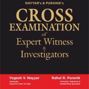CROSS EXAMINATION of Expert Witness Investigators by Yogesh V Nayyar & Rahul R Puranik – Edition 2023