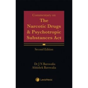 Commentary on The Narcotic Drugs and Psychotropic Substances Act by  Dr JN Barowalia & Abhishek Barowalia 2nd Edition 2023