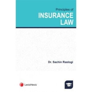 Lexis Nexis’s Principles of Insurance Law by Sachin Rastogi
