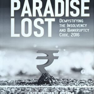 Defaulter’s Paradise Lost Demystifying The Insolvency and Bankruptcy Code, 2016 by Anant Merathia – 1st Edition 2023