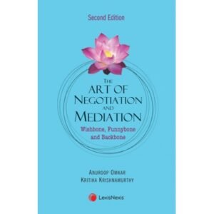 The Art of Negotiation and Mediation-Wishbone, Funnybone and Backbone by Anuroop Omkar, Kritika Krishnamurthy 2nd Edition 2021