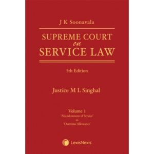 J K Soonavala Supreme Court on Service Laws (1950-2021) By Justice M L Singhal 5th Edition in 2 vols