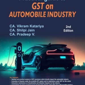 Bharat, Practical Guide to G S T on Automobile Industry by CA. Vikram Katariya CA. Shilpi Jain CA. Pradeep V. 2nd Edition., 2023