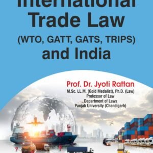 International Trade Law (WTO, GATT, GATS, TRIPS) and India by Prof. Dr. Jyoti Rattan 2023